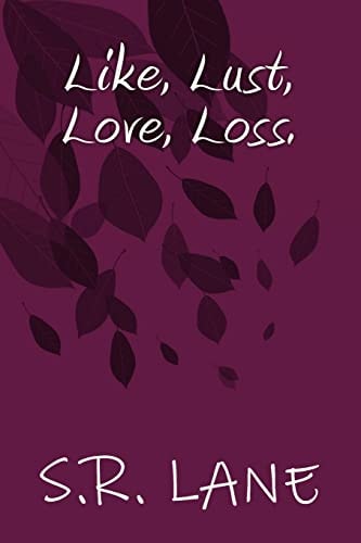 Like, Lust, Love, Loss.