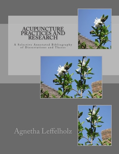 Acupuncture Practices and Research A Selective Annotated Bibliography of Dissertations and Theses