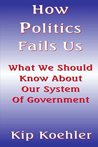 How Politics Fails Us What We Should Know About Our System Of Government