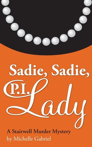 Sadie, Sadie, P. I. Lady A Stairwell Murder Mystery