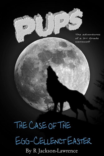 PUPS - The Case Of The Egg-cellent Easter (The Adventures Of A Third Grade Werewolf)