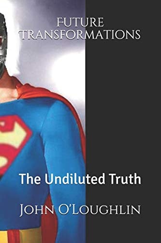 Future Transformations The Undiluted Truth