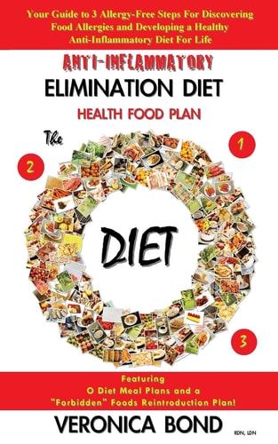 Anti-Inflammatory Elimination Diet Health Food Plan Your Guide to 3 Allergy-Free Steps For Discovering Food Allergies and Developing a Healthy Anti-Inflammatory Diet For Life