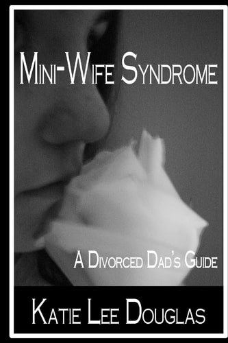 Mini-Wife Syndrome - a Divorced Dad's Guide