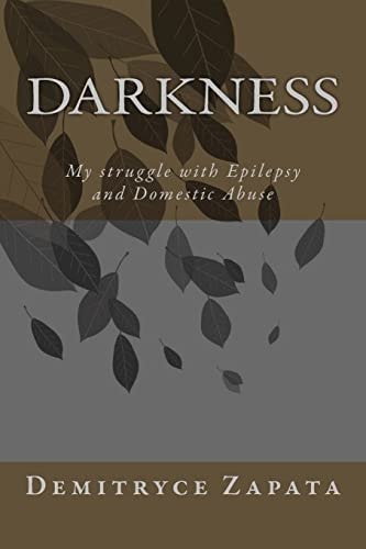 Darkness My Struggle with Epilepsy and Domestic Abuse