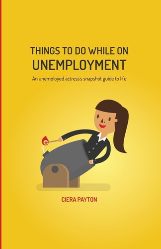 Things To Do While On Unemployment An Unemployed Actress's Snapshot Guide To Life