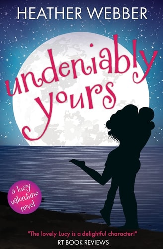 Undeniably Yours A Lucy Valentine Novel