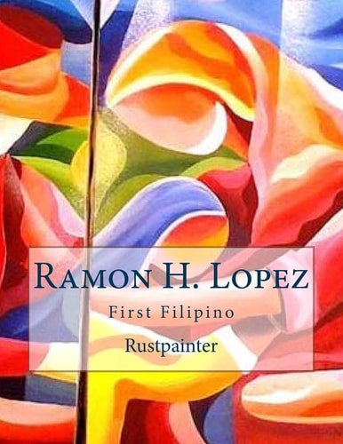 Ramon H. Lopez First Filipino Rustpainter