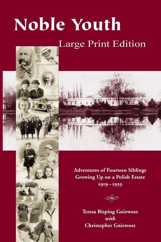 Noble Youth - Large Print Edition Adventures of Fourteen Siblings Growing Up on a Polish Estate 1919-1939