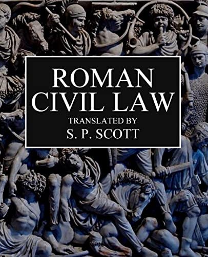 Roman Civil Law Including the Twelve Tables, the Institutes of Gaius, the Rules of Ulpian and the Opinions of Paulus