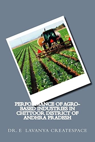 Performance of Agro-Based Industries in Chittoor District of Andhra Pradesh Agro Based Industries