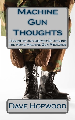 Machine Gun Thoughts Thoughts and Questions Around the Movie Machine Gun Preacher