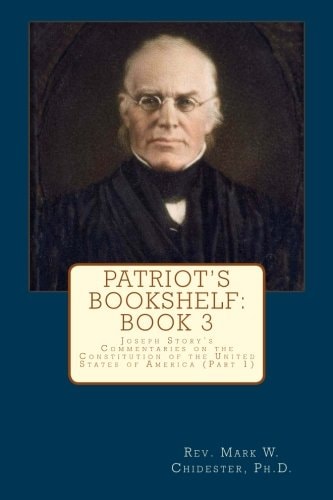 Patriot's Bookshelf Joseph Story's Commentaries on the Constitution of the United States of America (Part 1)