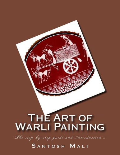 The Art of Warli Painting The Step-By-step Guide and Introduction...