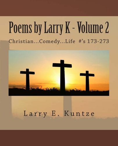 Poems by Larry K Christian... Comedy... Life Volume 2 #'s 173-273