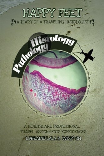 Happy Feet A Diary Of A Traveling Histologist: A Healthcare Professional Travel Assignments Experiences