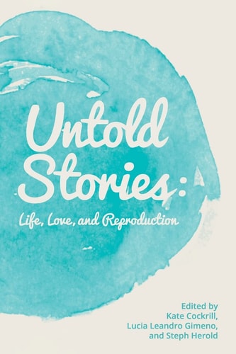 Untold Stories Life, Love, and Reproduction