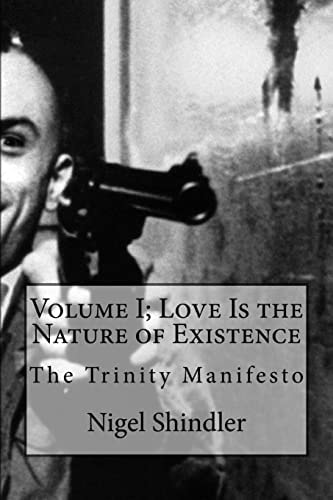 Volume I; Love Is the Nature of Existence The Trinity Manifesto