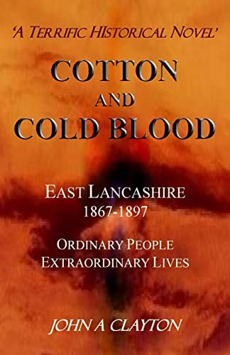 Cotton and Cold Blood A Historical Novel of Ordinary People and Their Extraordinary Lives in Victorian Lancashire