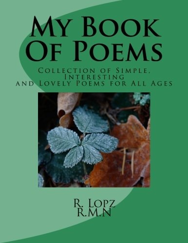 My Book Of Poems Collection of Simple, Interesting and Lovely Poems for All Ages
