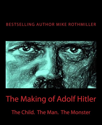 The Making of Adolf Hitler The Child. The Man. The Monster