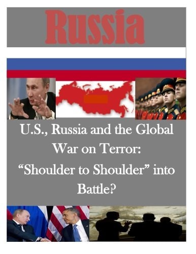 U.S., Russia and the Global War on Terror "Shoulder to Shoulder" Into Battle?