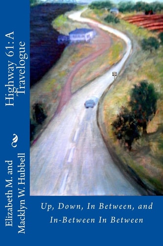 U.S. Highway 61 A Travelogue: Up, Down, In Between, and In-Between In Between