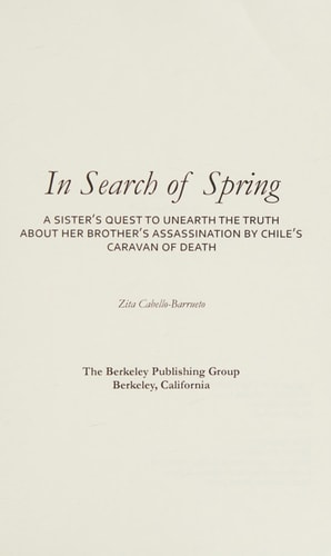 In Search of Spring A Sister's Quest to Unearth the Truth about Her Brother's Assassination by Chile's Caravan of Death