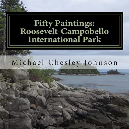 Fifty Paintings: Roosevelt-Campobello International Park Celebrating the Park's 50th Anniversary