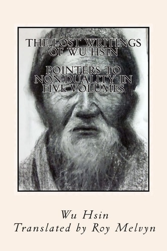The Lost Writings of Wu Hsin Pointers to Non-Duality in Five Volumes