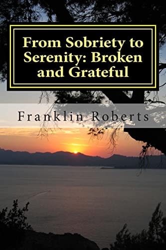 From Sobriety to Serenity Broken and Grateful