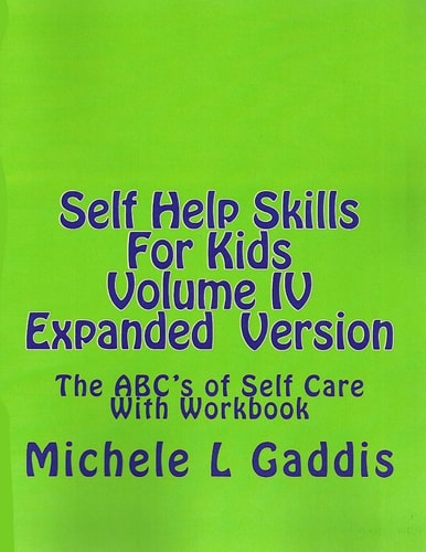 Self Help Skills For Kids- Volume IV Expanded Version The ABC's of Self Care With Workbook