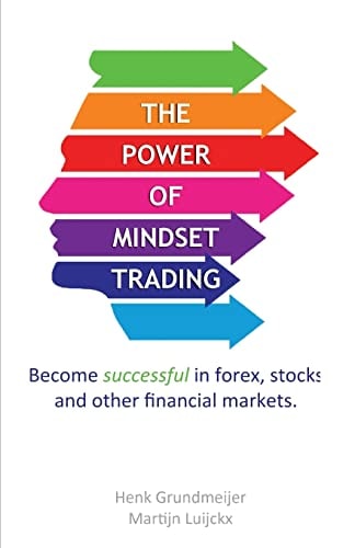 The Power of Mindset Trading Become Successful in Forex, Stocks and Other Financial Markets.