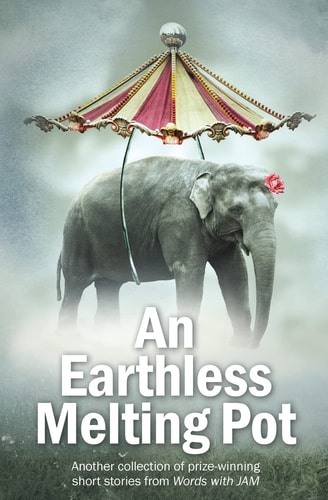 An Earthless Melting Pot Another Collection of Prize-Winning Short Stories from Words with JAM