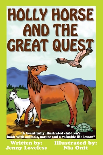 Holly Horse and the Great Quest A Beautifully Illustrated Children's Book with Animals, Nature and Valuable Life Lesson