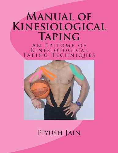 Manual of Kinesiological Taping An Epitome of Kinesiology Taping Techniques