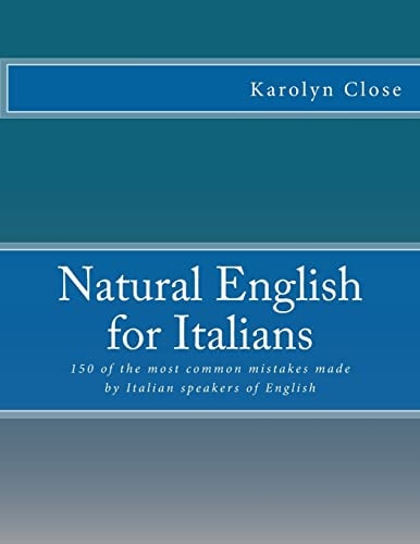 Natural English for Italians 150 of the Most Common Mistakes Made by Italian Speakers of English.