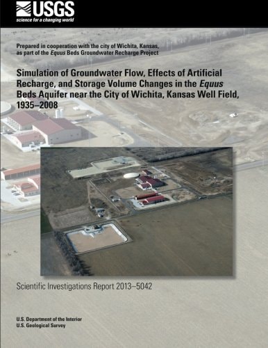 Simulation of Groundwater Flow, Effects of Artificial Recharge, and Storage Volume Changes in the Equus Beds Aquifer Near the City of Wichita, Kansas Well Field, 1935?2008