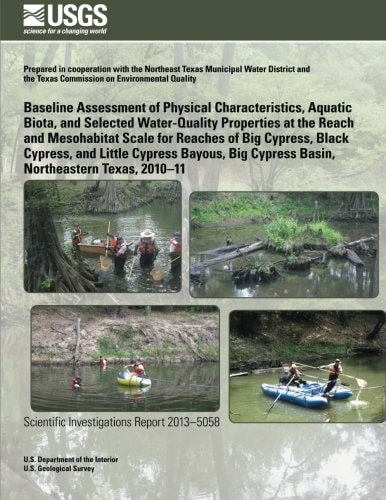 Baseline Assessment of Physical Characteristics, Aquatic Biota, and Selected Water-Quality Properties at the Reach and Mesohabitat Scale for Reaches of Big Cypress, Black Cypress, and Little Cypress Bayous, Big Cypress Basin, Northeastern Texas, 2010?11