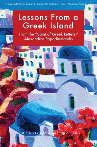 Lessons from a Greek Island From the Saint of Greek Letters, Alexandros Papadiamandis
