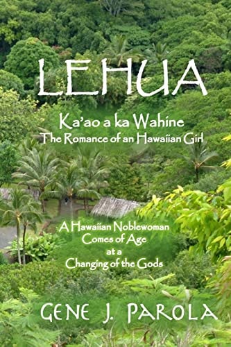 Lehua, Ka'ao a Ka Wahine [Lehua, The Romance of a Hawaiian Girl] A Hawaiian Noblewoman Comes of Age at a Changing of the Gods