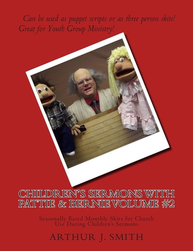 Children's Sermons with Pattie and Bernie Volume #2 Seasonally Based Monthly Skits for Church Use During Children's Sermons