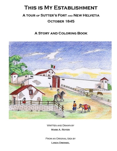 This Is My Establishment A Tour of Sutter's Fort and New Helvetia. October 1845. a Story and Coloring Book