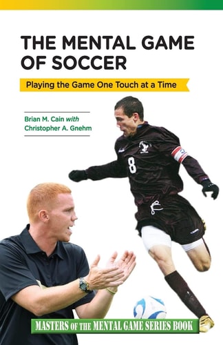 The Mental Game of Soccer Playing the Game One Touch at a Time