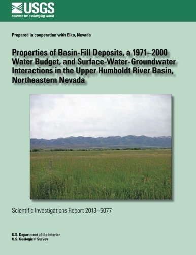 Properties of Basin-Fill Deposits, a 1971?2000 Water Budget, and Surface- Water-Groundwater Interactions in the Upper Humboldt River Basin, Northeastern Nevada