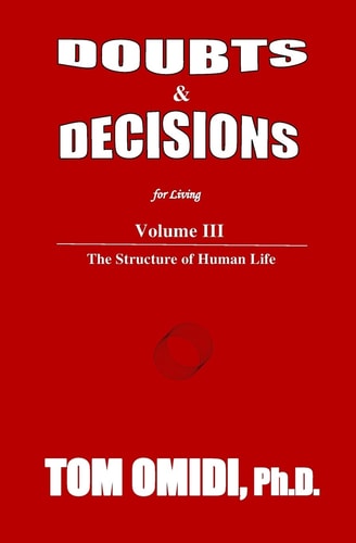 Doubts and Decisions for Living Vol. III Volume III: The Structure of Human Life