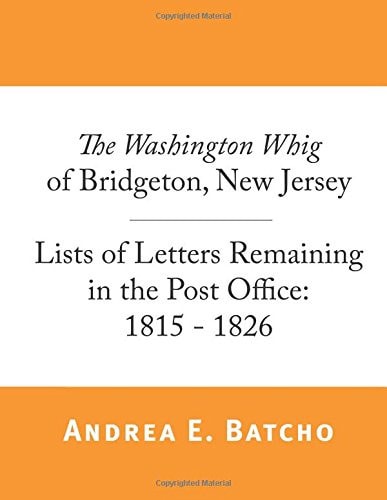 The Washington Whig of Bridgeton, New Jersey, Lists of Letters Remaining in the Post Office 1815 - 1826