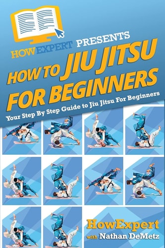 How To Jiu Jitsu For Beginners Your Step-By-Step Guide To Jiu Jitsu For Beginners