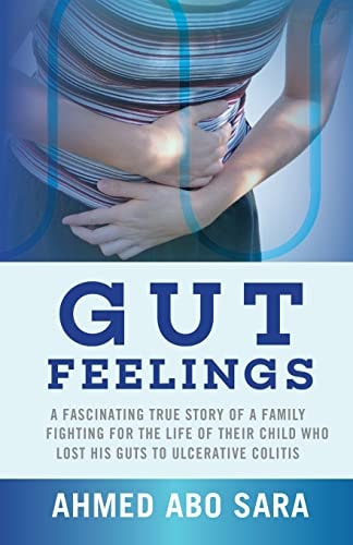 Gut Feelings A Fascinating True Story of a Family Fighting for the Life of Their Child Who Lost His Guts to Ulcerative Colitis