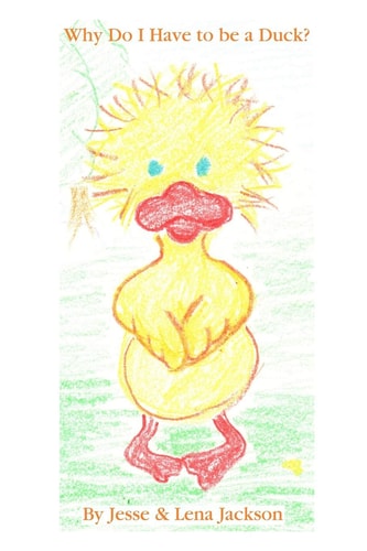 Why Do I Have to Be a Duck?